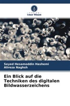 Seyed Hesamoddi Hashemi, Seyed Hesamoddin Hashemi, Alireza Naghsh - Ein Blick auf die Techniken des digitalen Bildwasserzeichens