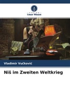 Vladimir Vu¿kovi¿, Vladimir Vuckovic - Nis im Zweiten Weltkrieg