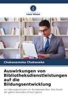 Chukwuemeka Chukwueke - Auswirkungen von Bibliotheksdienstleistungen auf die Bildungsentwicklung