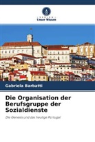 Gabriela Barbatti - Die Organisation der Berufsgruppe der Sozialdienste