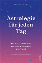 Mathilde Fachan, Clémence Gouy, Clémence Guoy - Astrologie für jeden Tag. Kreative Sinnsuche mit deinem Geburtshoroskop
