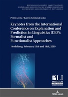 Peter Kosta, Katrin Schlund - Keynotes from the International Conference on Explanation and Prediction in Linguistics (CEP): Formalist and Functionalist Approaches