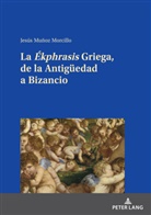 Jesús Muñoz Morcillo - La "Ékphrasis" Griega, de la Antigüedad a Bizancio