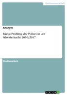 Anonym, Anonymous - Racial Profiling der Polizei in der Silvesternacht 2016/2017