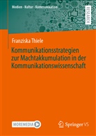 Franziska Thiele - Kommunikationsstrategien zur Machtakkumulation in der Kommunikationswissenschaft