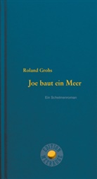 Roland Grohs - Joe baut ein Meer