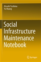 Yu Huang, Atsush Yashima, Atsushi Yashima - Social Infrastructure Maintenance Notebook