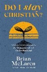 Brian D. McLaren, Brian D Mclaren, Brian D. Mclaren - Do I Stay Christian?