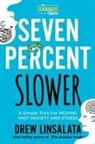 Drew Linsalata - Seven Percent Slower - A Simple Trick For Moving Past Anxiety And Stress
