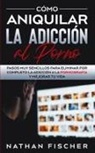 Nathan Fischer - Cómo Aniquilar la Adicción al Porno