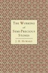 James Harry Howard - The Working of Semi-Precious Stones