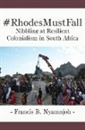 Francis B. Nyamnjoh - #RhodesMustFall. Nibbling at Resilient Colonialism in South Africa