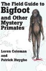Loren Coleman, Patrick Huyghe - The Field Guide to Bigfoot and Other Mystery Primates