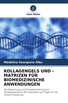 M¿d¿lina Georgiana Albu, Madalina Georgiana Albu - KOLLAGENGELS UND -MATRIZEN FÜR BIOMEDIZINISCHE ANWENDUNGEN