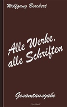 Wolfgang Borchert - Wolfgang Borchert: Alle Werke, alle Schriften