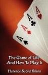 Florence Scovel Shinn - The Game of Life and How to Play It