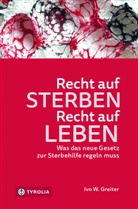 Ivo W Greiter, Ivo W. Greiter - Recht auf Sterben - Recht auf Leben