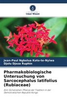 Jean-Pau Ngbolua Koto-te-Nyiwa, Jean-Paul Ngbolua Koto-Te-Nyiwa, Djolu Djo Ruphin, Djolu Djoza Ruphin - Pharmakobiologische Untersuchung von Sarcocephalus latifolius (Rubiaceae)