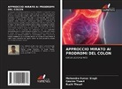 Mahendra Kumar Singh, Gaurav Tiwari, Ruchi Tiwari - APPROCCIO MIRATO AI PRODROMI DEL COLON