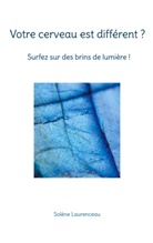 Solène Laurenceau - Votre cerveau est différent ? Surfez sur des brins de lumière
