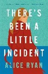 Alice Ryan - There's Been a Little Incident