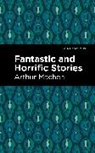 Arthur Machen - Fantastic and Horrific Stories