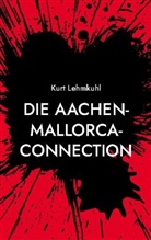 Kurt Lehmkuhl - Die Aachen-Mallorca-Connection