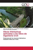 Juan Luis Caro Becerra, Lizeth Araceli Díaz Candelabro, Luz Adriana Vizcaíno Rodríguez - Obras Hidráulicas aplicadas a las Obra de Ingeniería Civil