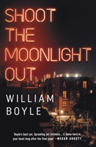 William Boyle - Shoot the Moonlight Out