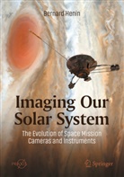 Bernard Henin - Imaging Our Solar System: The Evolution of Space Mission Cameras and Instruments
