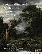 Leopoldine van Hogendorp Prosperetti - Woodland Imagery in Northern Art, C. 1500 - 1800