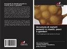 Murshida Begum, Tasrina Rabia Choudhury, Jakia Sultana - Accumulo di metalli pesanti in insetti, pesci e gamberi