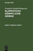 Friedrich Gottlieb Klopstock - Friedrich Gottlieb Klopstock: Klopstocks sämmtliche Werke - Band 3: Messias, Band 1