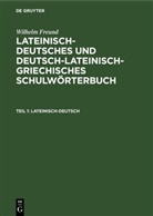Wilhelm Freund - Wilhelm Freund: Lateinisch-deutsches und deutsch-lateinisch-griechisches Schulwörterbuch - Teil 1: Lateinisch-deutsch