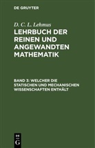 D. C. L. Lehmus - D. C. L. Lehmus: Lehrbuch der reinen und angewandten Mathematik - Band 3: Welcher die statischen und mechanischen Wissenschaften enthält