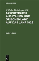 Wilhelm Waiblinger - Taschenbuch aus Italien und Griechenland auf das Jahr ...: 1829