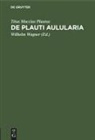 Titus Maccius Plautus, Wilhelm Wagner - De Plauti Aulularia