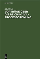 Adolf Wach - Vorträge über die Reichs-Civilprocessordnung