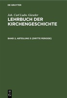Joh. Carl Ludw. Gieseler - Joh. Carl Ludw. Gieseler: Lehrbuch der Kirchengeschichte - Band 2, Abteilung 3: [Dritte Periode]