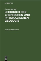 Gustav Bischof - Gustav Bischof: Lehrbuch der chemischen und physikalischen Geologie - Band 2, Abteilung 1: Gustav Bischof: Lehrbuch der chemischen und physikalischen Geologie. Band 2, Abteilung 1