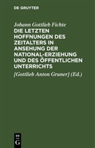 Johann Gottlieb Fichte, [Gottlieb Anton Gruner] - Die letzten Hoffnungen des Zeitalters in Ansehung der National-Erziehung und des öffentlichen Unterrichts