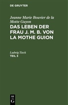 Jeanne Marie Bouvier De La Motte Guyon - Jeanne Marie Bouvier de la Motte Guyon: Das Leben der Frau J. M. B. von la Mothe Guion - Teil 3: Jeanne Marie Bouvier de la Motte Guyon: Das Leben der Frau J. M. B. von la Mothe Guion. Teil 3