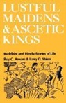 Roy C. Amore, Amore Roy C., Larry D. Shinn, Shinn Larry D., Sharon Wallace, Wallace Sharon - Lustful Maidens and Ascetic Kings