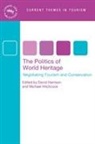 David Harrison, Michael Hitchcock - The Politics of World Heritage