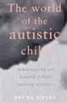 Siegel, Bryna Siegel - The World of the Autistic Child