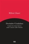 Milton Glaser - Diseñador/Ciudadano: Cuatro Textos Breves (Más O Menos Sobre Diseño)
