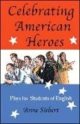 Anne Siebert - Celebrating American Heroes - Plays for Students of English