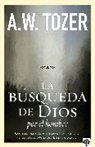 A W Tozer, A. W. Tozer - La Búsqueda de Dios Por El Hombre: Una Profunda Antesala de Tozer Al Exitoso Libro / God's Pursuit of Man: Tozer's Profound Prequel to the Pursuit of God