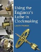 Laurie Penman, Penman Laurie - Using the Engineer's Lathe in Clockmaking