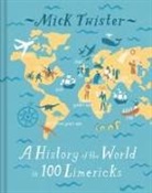 Mick Twister, Mick Twister Twister, Twister Mick - A History of the World in 100 Limer